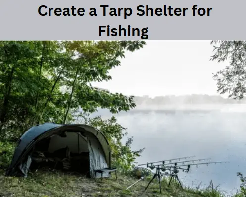 how to create a tarp shelter for fishing